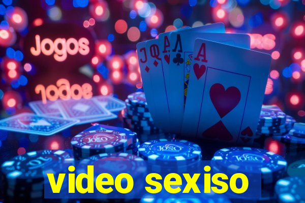 video sexiso